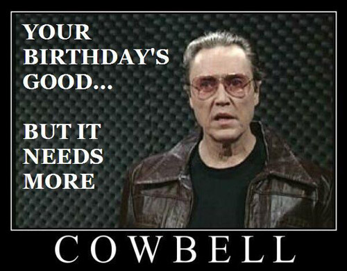 HBD_NeedsMoreCowbell_ChristopherWalken_funny_0.jpg