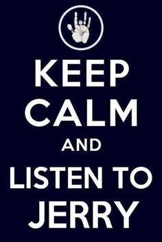 Keep Calm and Listen To Jerry.jpg