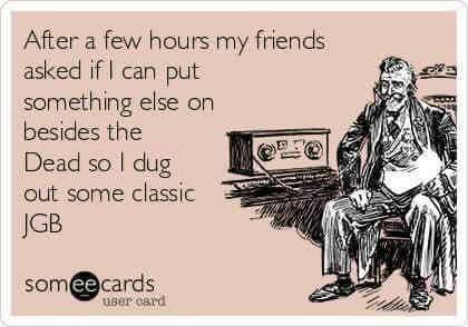 music_listening_GratefulDead_JerryGarciaBand_JGB_hilarious.jpg