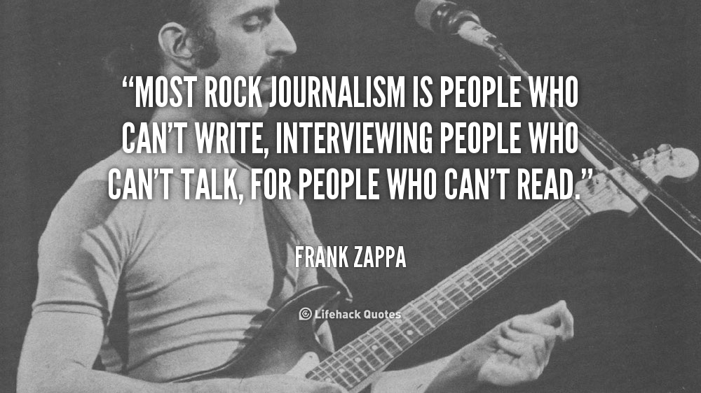 quote-Frank-Zappa-most-rock-journalism-is-people-who-cant-37546.png