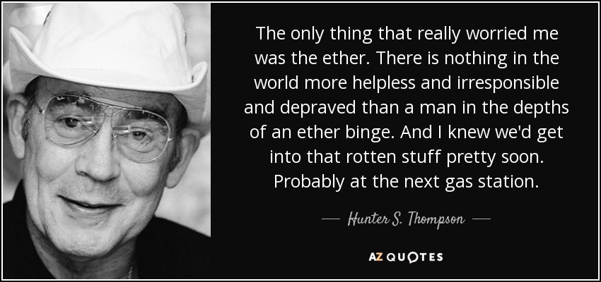quote-the-only-thing-that-really-worried-me-was-the-ether-there-is-nothing-in-the-world-more-hunter-s-thompson-42-69-31.jpg